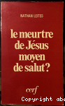 Le meurtre de Jésus, moyen de salut ? vignette